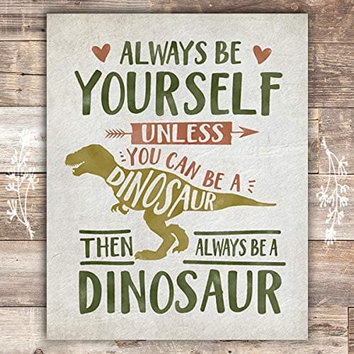 Be Yourself Unless You Can Be A Dinosaur Art Print - 8x10 - Dream Big Printables
