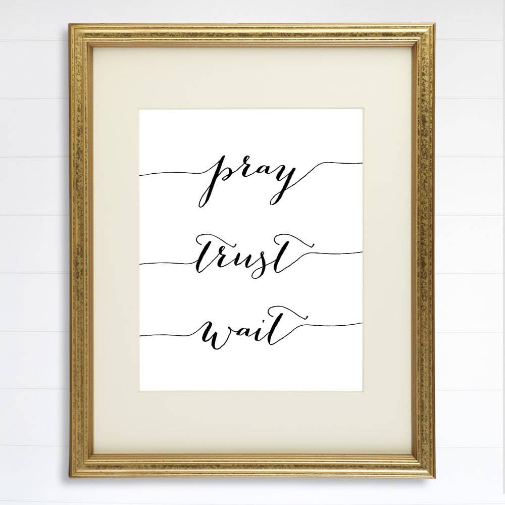 Pray Trust Wait Art Print - 8x10 - Dream Big Printables