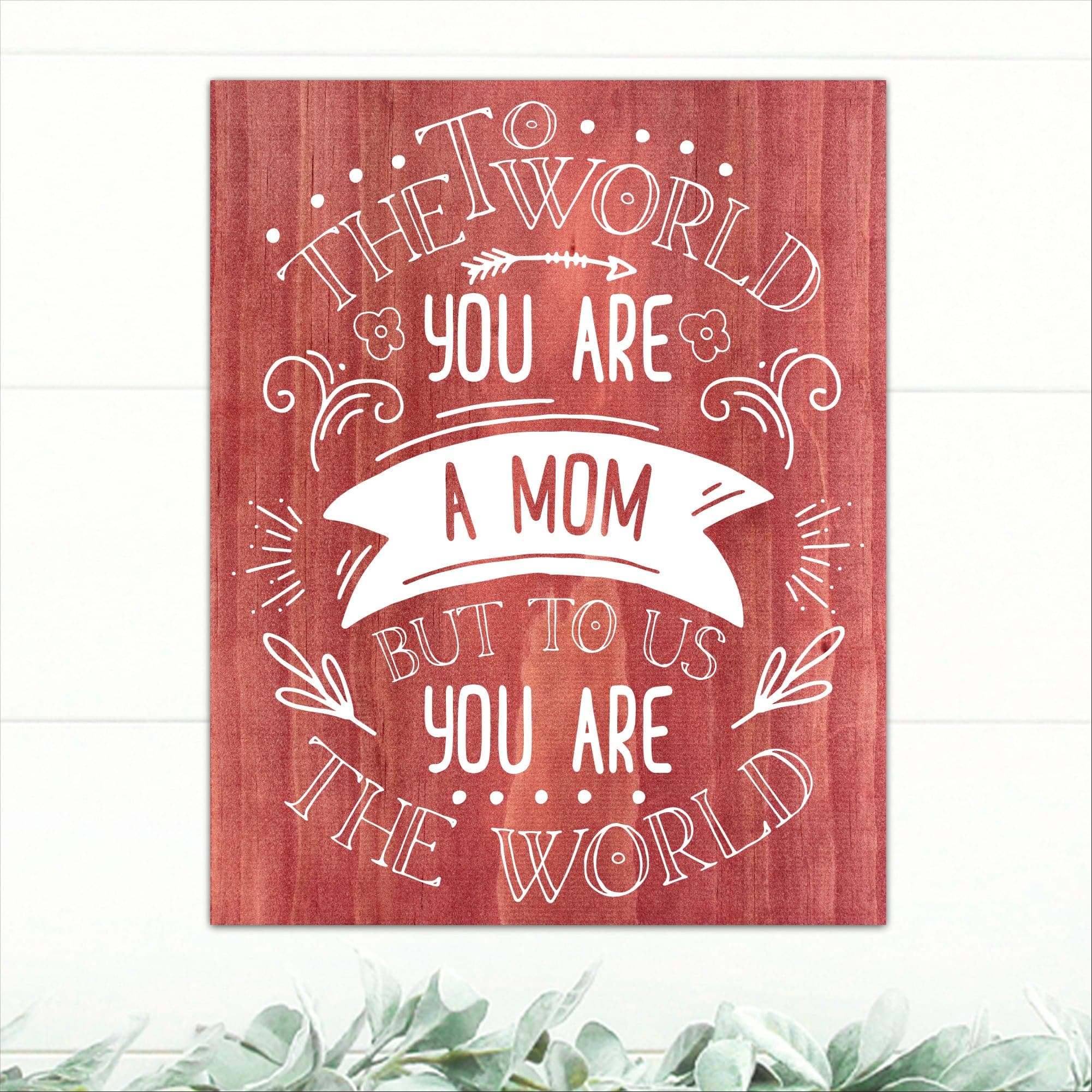 To The World You Are A Mom - Dream Big Printables