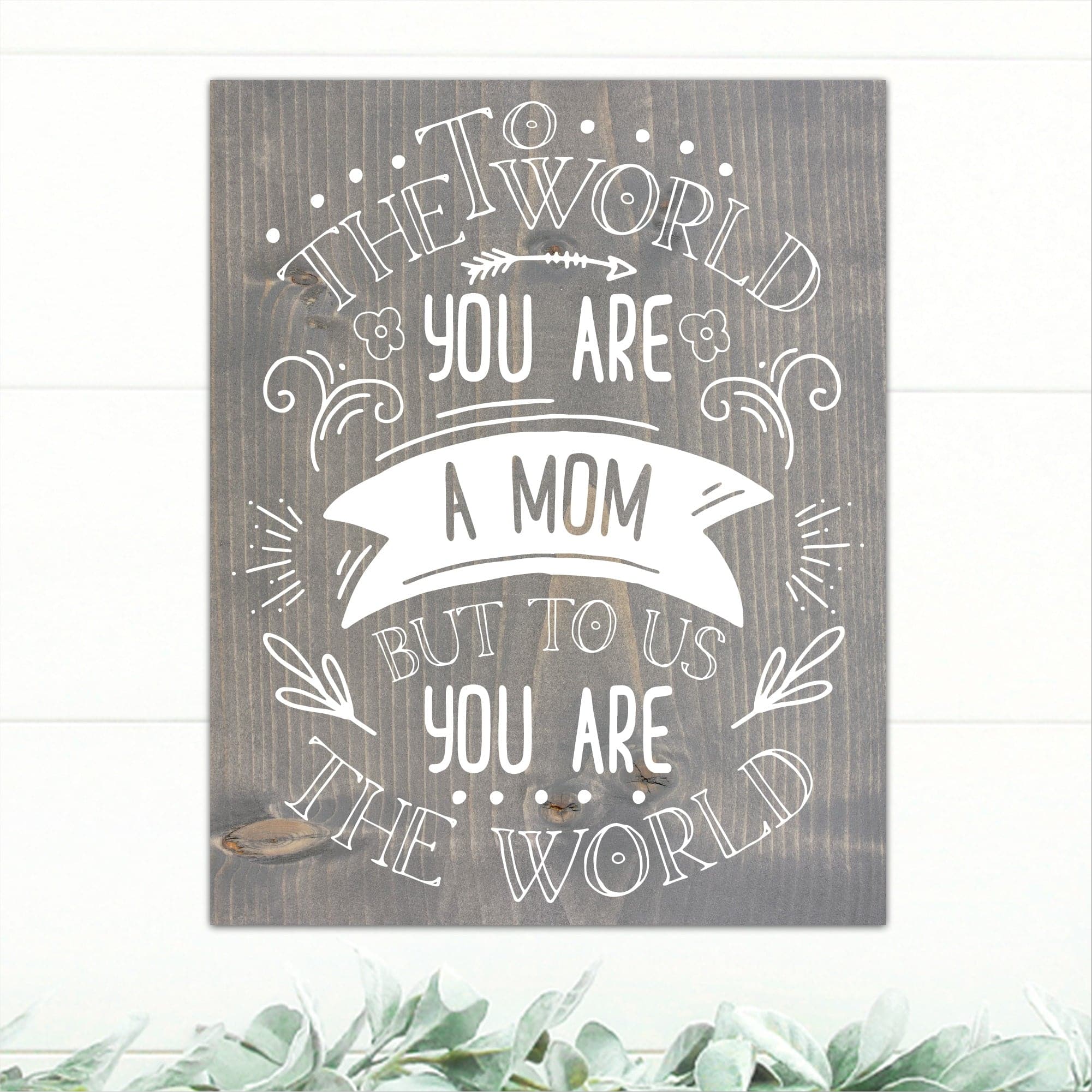 To The World You Are A Mom - Dream Big Printables