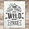 All Good Things Are Wild and Free Art Print - 8x10 - Dream Big Printables