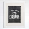 All I Care About Is Fishing Art Print - 8x10 - Dream Big Printables