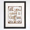 All You Need Is Coffee Wall Art Print - 8x10 - Dream Big Printables