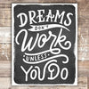 Dreams Don't Work Unless You Do Black and White Art Print - Unframed - 8x10 - Dream Big Printables