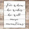 For When He Wakes He Will Move Mountains Art Print - Unframed - 8x10 - Dream Big Printables