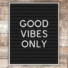 Good Vibes Only Letterboard Art Print - Unframed - 8x10 - Dream Big Printables
