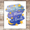 I Love You to the Moon and Back Nursery Wall Art - Unframed - 8x10 - Dream Big Printables