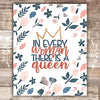 In Every Woman There Is A Queen Art Print - Unframed - 8x10 - Dream Big Printables