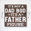 It's Not a Dad Bod, It's a Father Figure! - Dream Big Printables