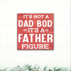 It's Not a Dad Bod, It's a Father Figure! - Dream Big Printables