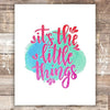 It's The Little Things Art Print - Unframed - 8x10 | Inspirational Quote - Dream Big Printables