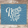 Never Give Up Wall Decor - Unframed - 8x10 | Inspirational Quote - Dream Big Printables