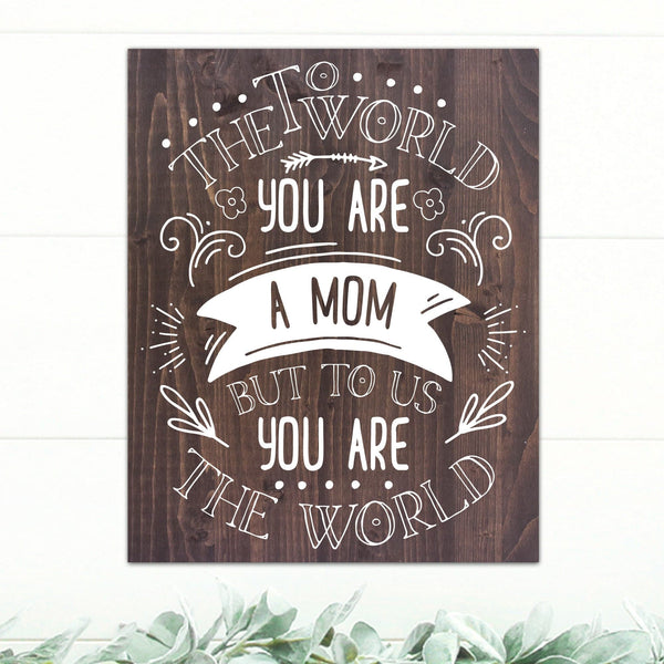 To The World You Are A Mom - Dream Big Printables